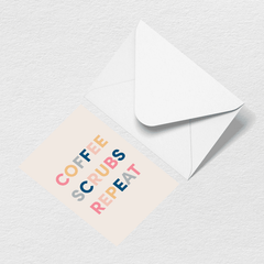 Coffee Scrubs Repeat Greeting Card N9